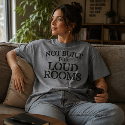 Not Built For Loud Rooms