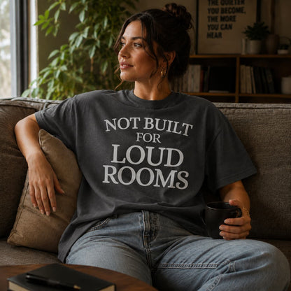 Not Built For Loud Rooms